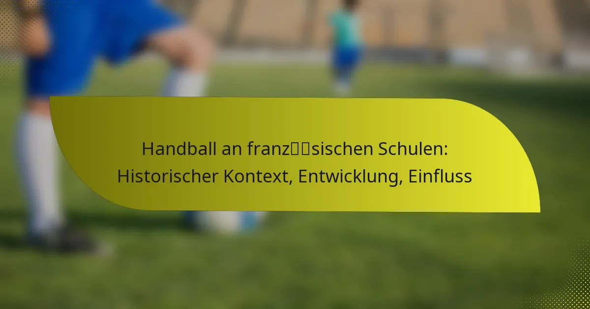 Handball an französischen Schulen: Historischer Kontext, Entwicklung, Einfluss