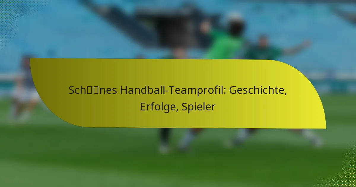 Schönes Handball-Teamprofil: Geschichte, Erfolge, Spieler