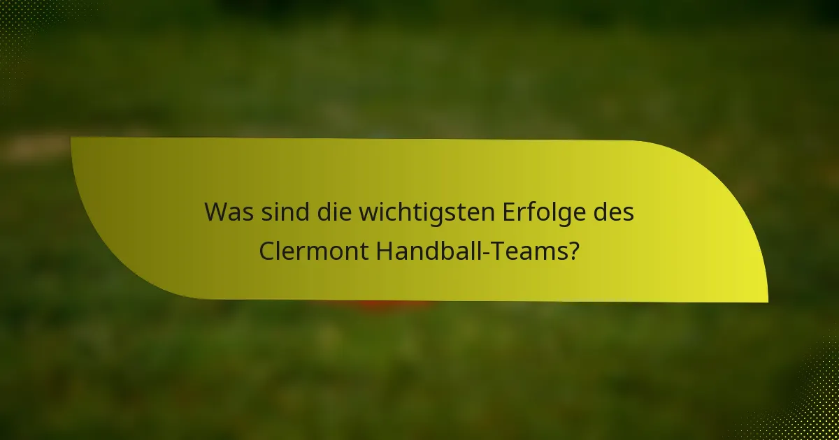 Was sind die wichtigsten Erfolge des Clermont Handball-Teams?