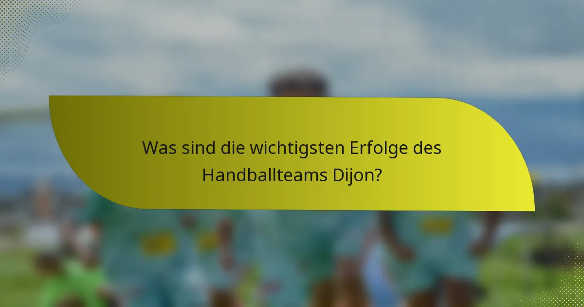 Was sind die wichtigsten Erfolge des Handballteams Dijon?
