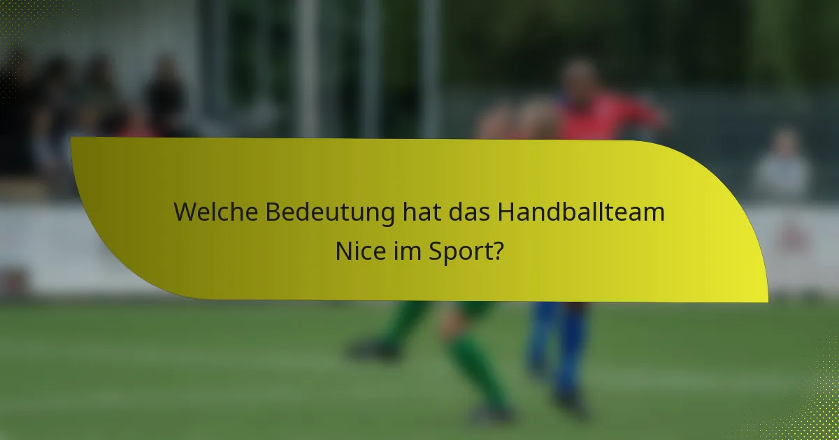 Welche Bedeutung hat das Handballteam Nice im Sport?