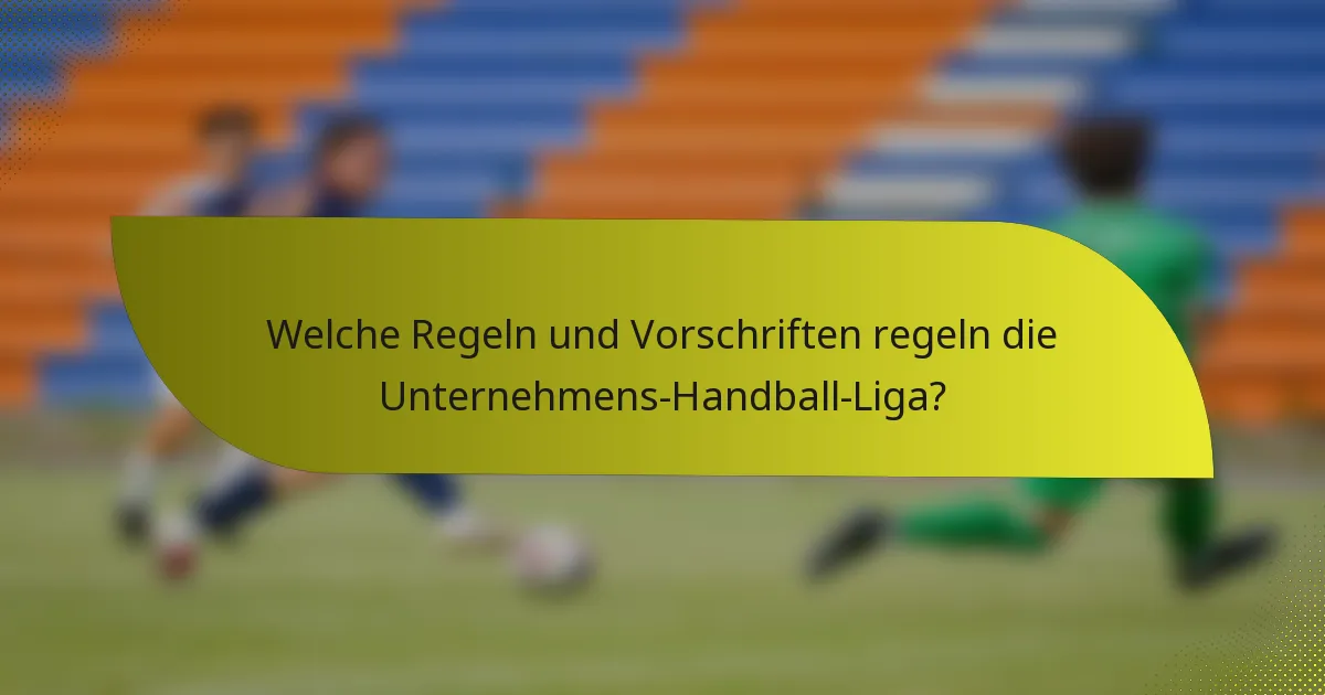 Welche Regeln und Vorschriften regeln die Unternehmens-Handball-Liga?