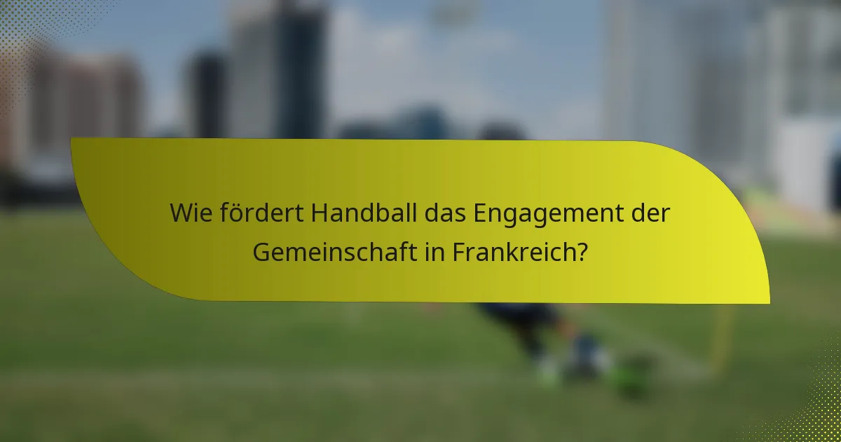 Wie fördert Handball das Engagement der Gemeinschaft in Frankreich?