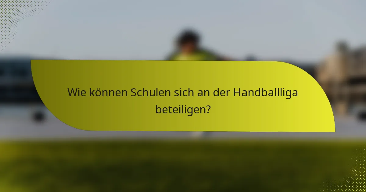 Wie können Schulen sich an der Handballliga beteiligen?